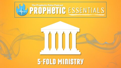 Prophetic Essentials - 5-Fold Ministry Series Introduction