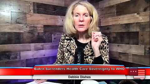 Biden Surrenders Health Care Sovereignty to WHO | Debbie Dishes 2.20.23