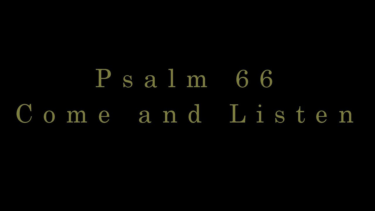 Come and Listen - Psalm 66