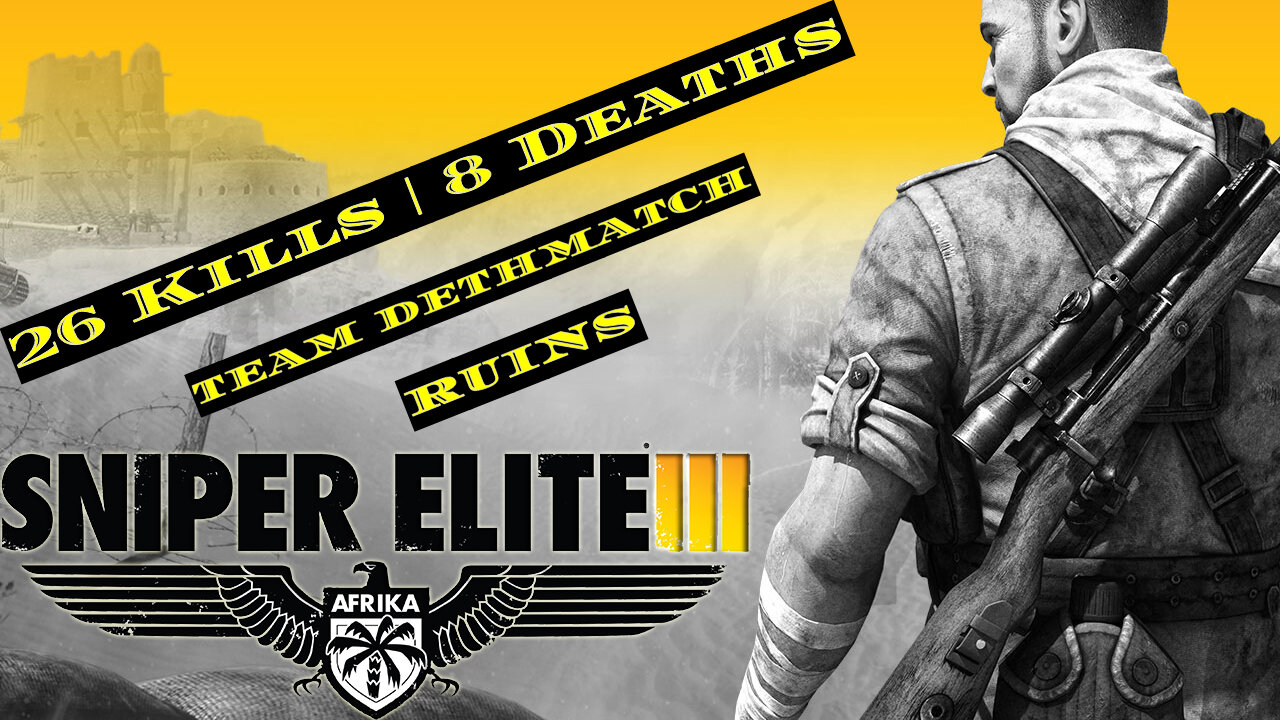 Sniper Elite 3 | 26 Kills & 8 Deaths | Team Deathmatch Domination