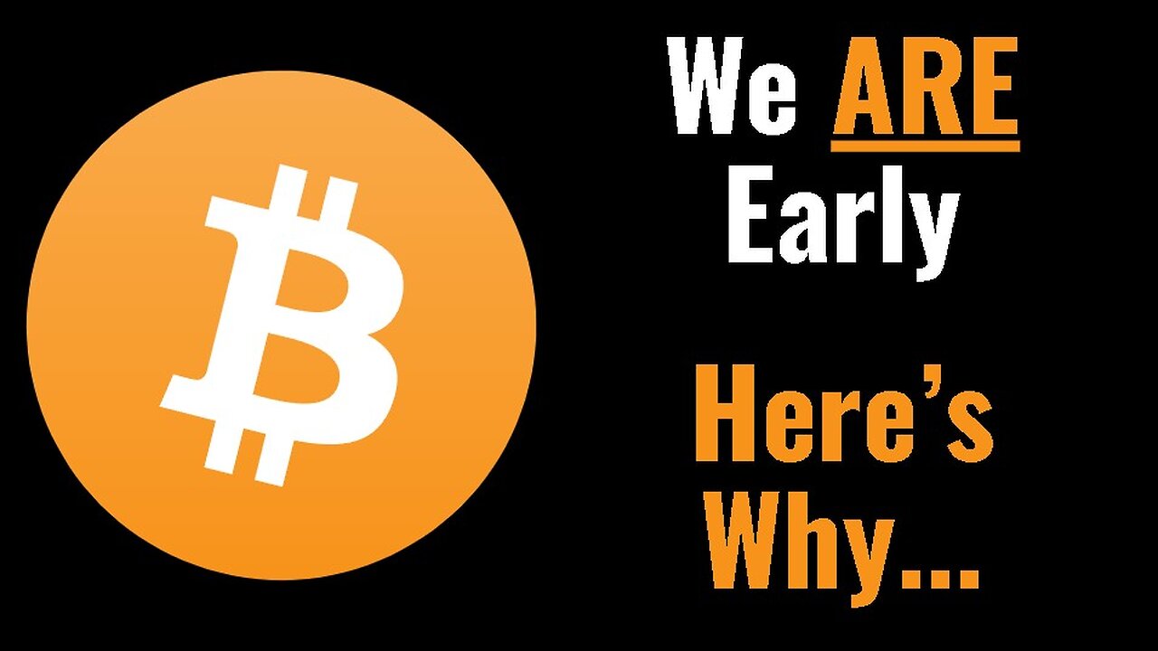 Bitcoin: We are still early! Here's Why...