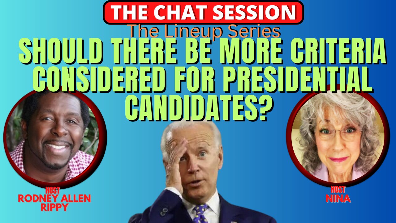 SHOULD THERE BE MORE CRITERIA CONSIDERED FOR PRESIDENTIAL CANDIDATES? | THE CHAT SESSION