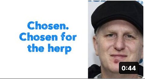 Chosen. Chosen for the herp