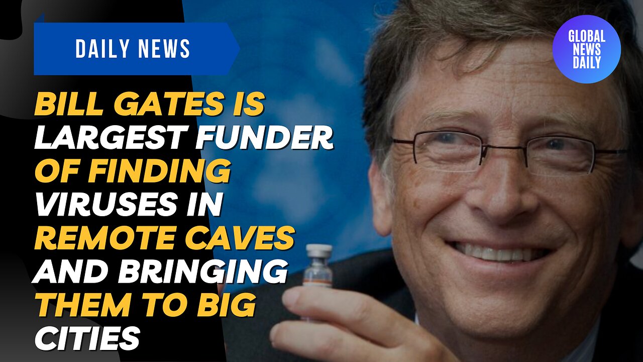 Bill Gates is Largest Funder of Finding Viruses in Remote Caves and Bringing them to Big Cities