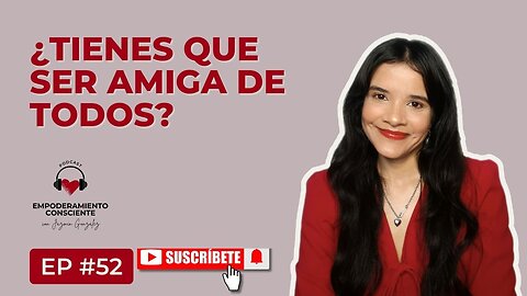 Ep. 52 - No Tienes Que Ser Amiga De Todos Si Eres Una Persona Espiritual.