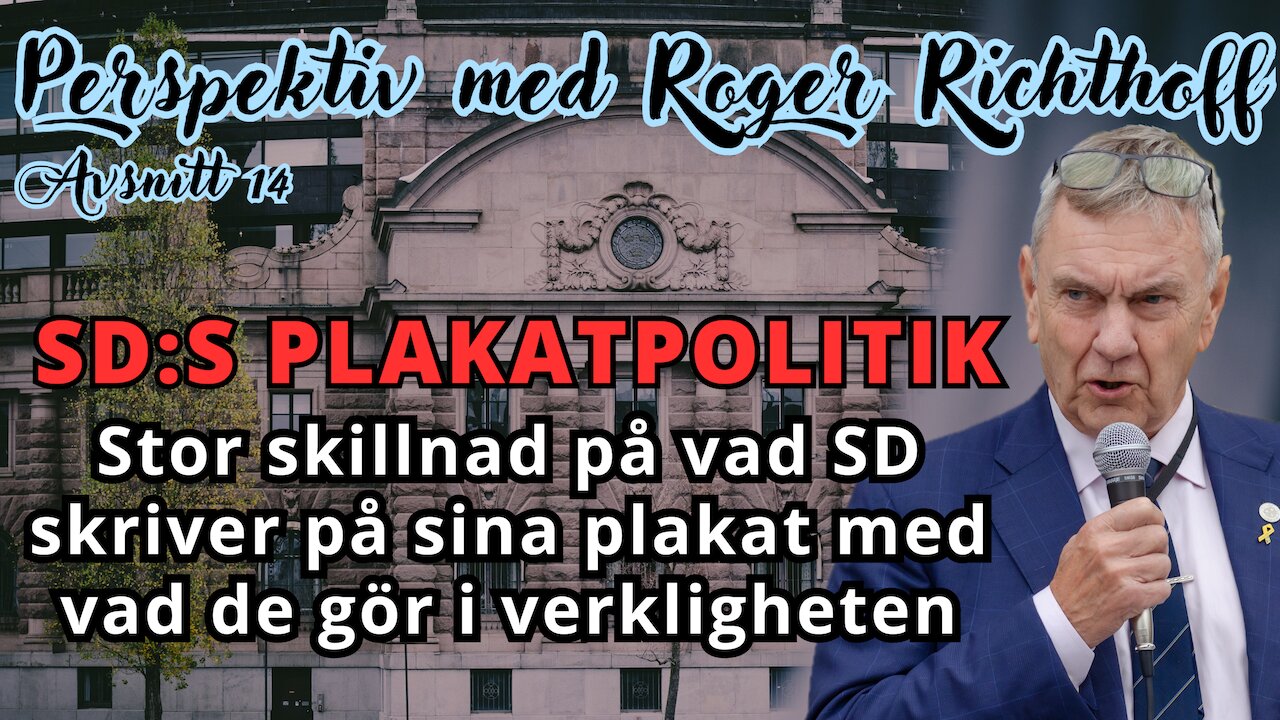 Perspektiv med Roger Richthoff nr. 14 - "Stor skillnad på SD:s plakatpolitik och verkliga beslut"