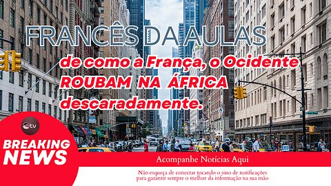 Lider Francês da AULAS PRÁTICAS de como que o OCIDENTE ROUBAM as nações, como a África