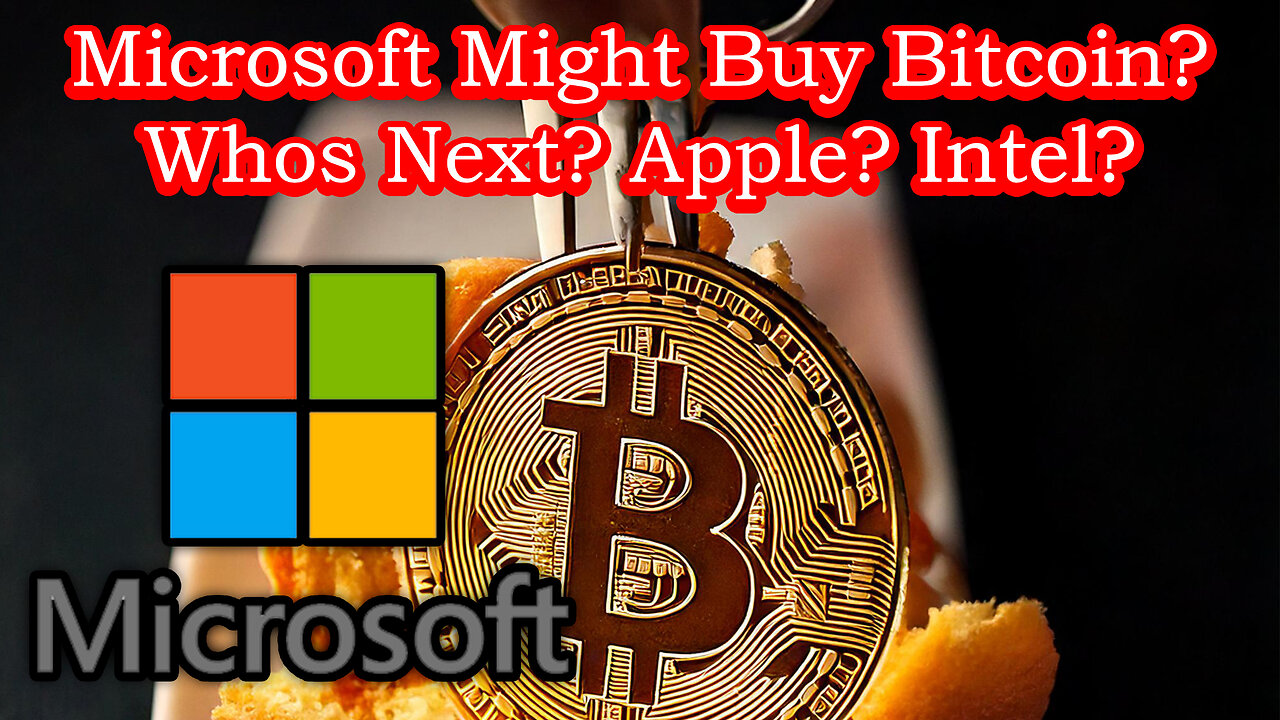 Microsoft Might Buy Bitcoin? Apple, Intel, AMD, Google? Who is Next?