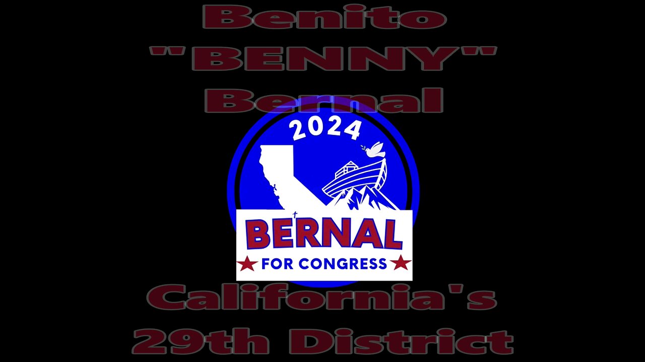 VOTE BENITO "BENNY" BERNAL FOR CONGRESS IN CA'S CD-29