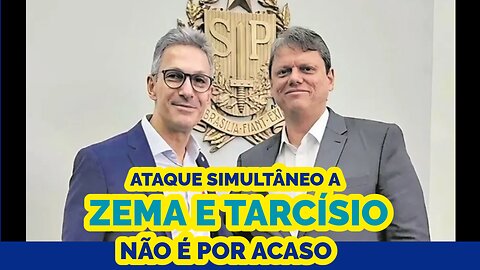 ATAQUE SIMULTÂNEO A ZEMA E TARCÍSIO NÃO É POR ACASO.