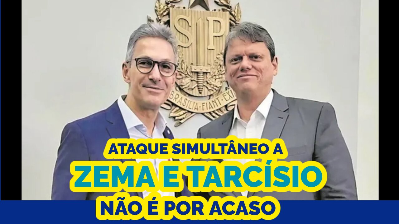 ATAQUE SIMULTÂNEO A ZEMA E TARCÍSIO NÃO É POR ACASO.