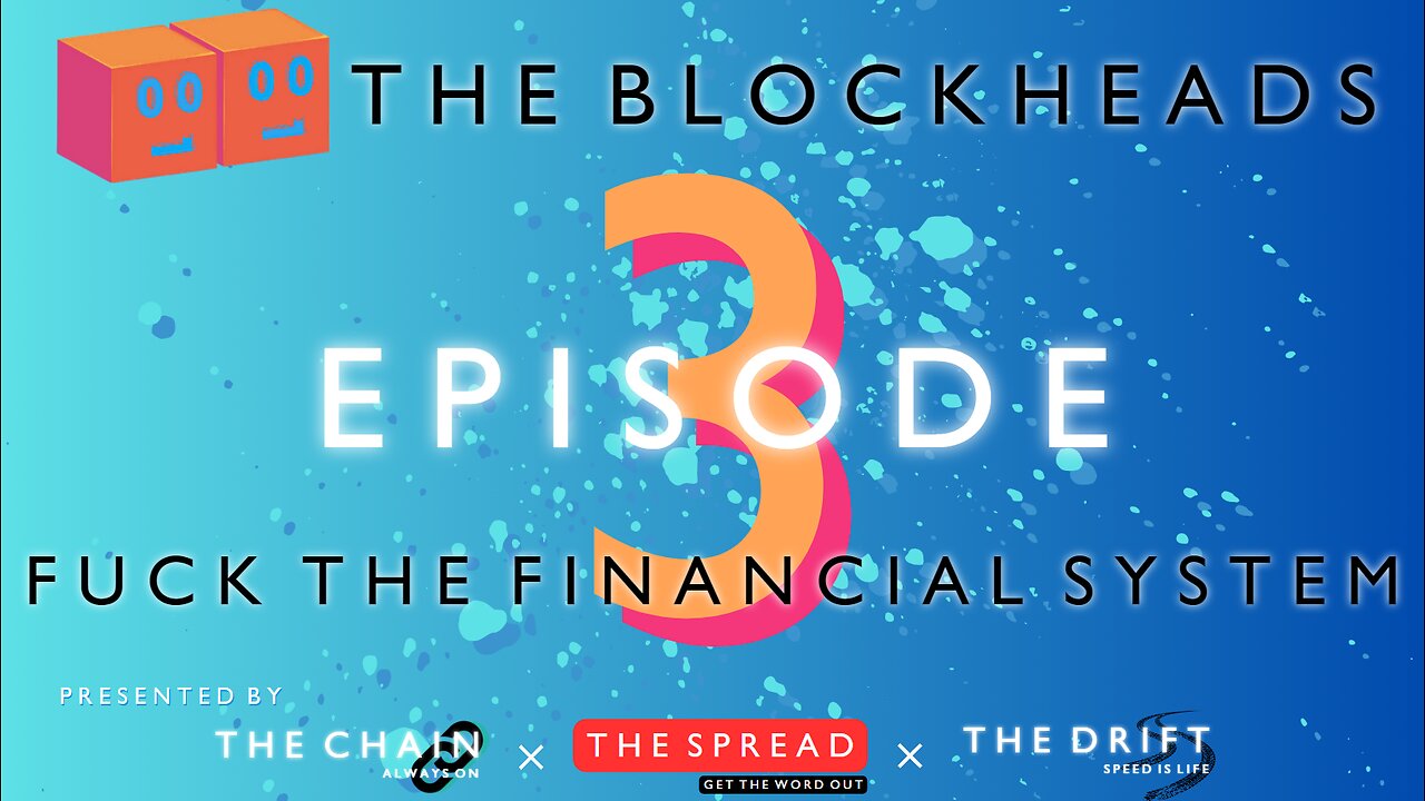 The Blockheads # 3 - Fuck the (Financial) System