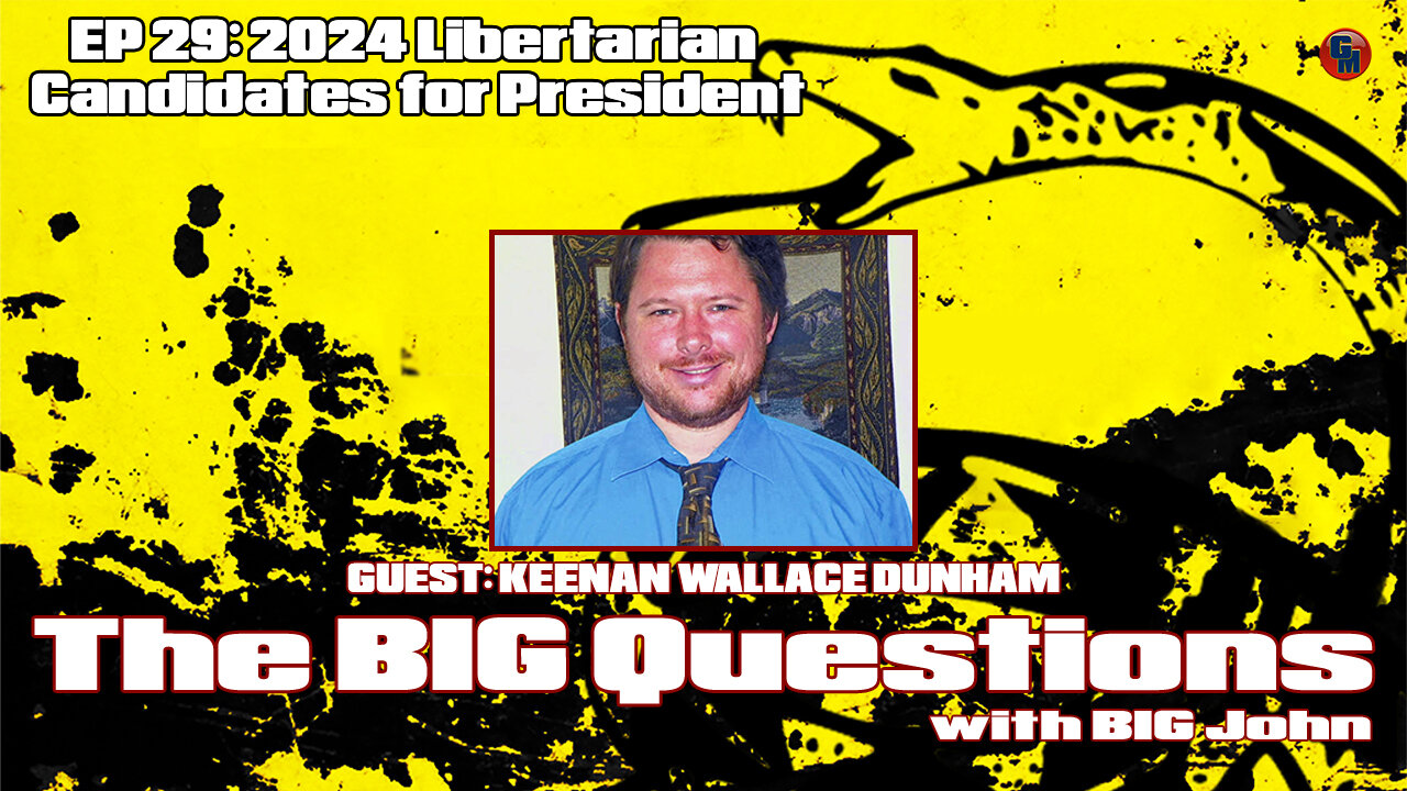 Big Questions with Big John - Keenan Wallace Dunham, 2024 LP Candidate