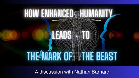 How Enhanced Humanity Leads To The Mark of The Beast