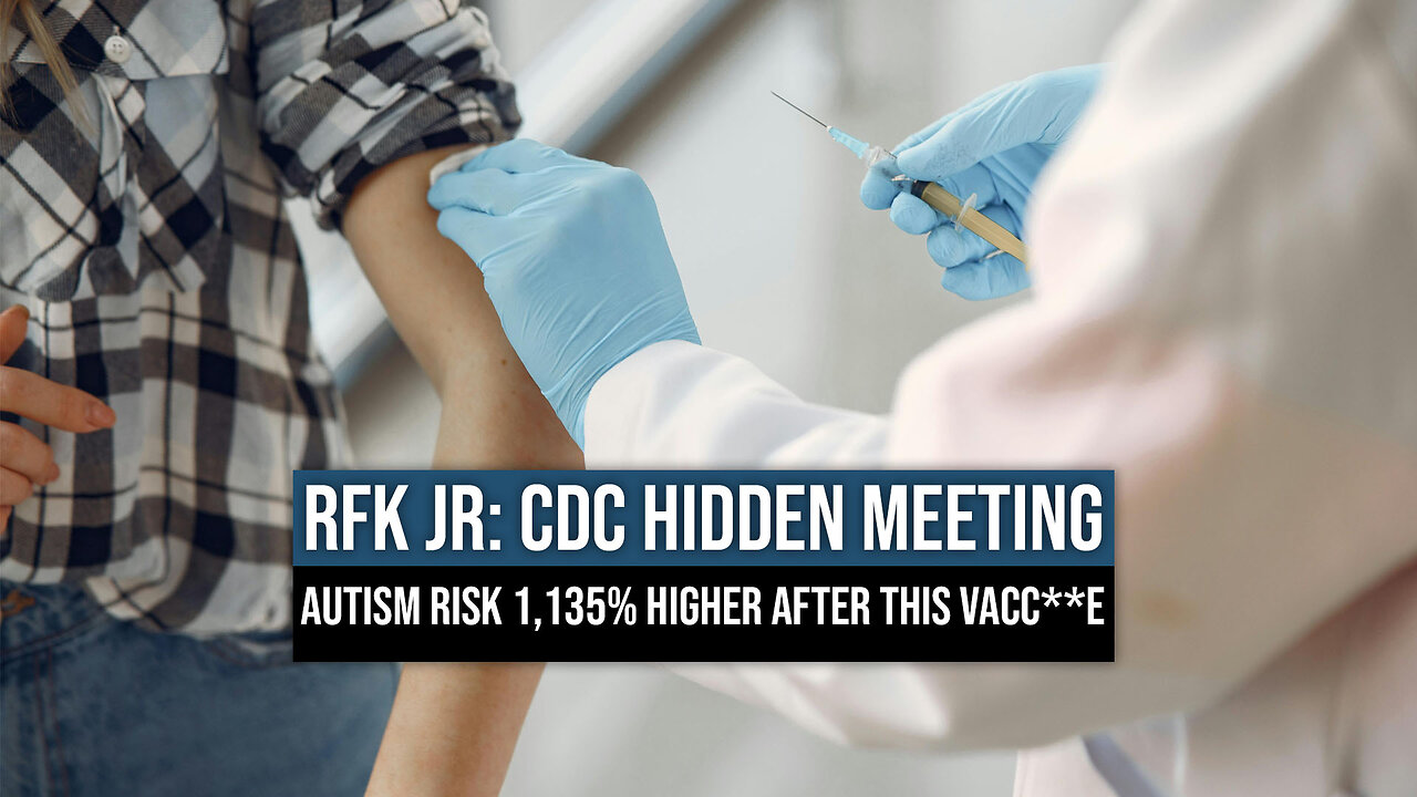 RFK JR: CDC Hidden Meeting - Autism Risk 1,135% Higher After This Vacc**e