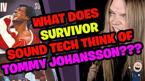 What does SURVIVOR Sound Tech think of TOMMY JOHANSSON???