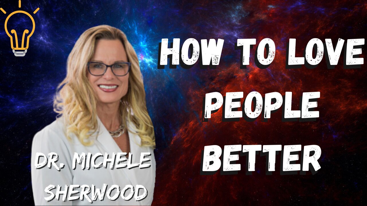 How to Love People Better - With Dr. Michele Sherwood