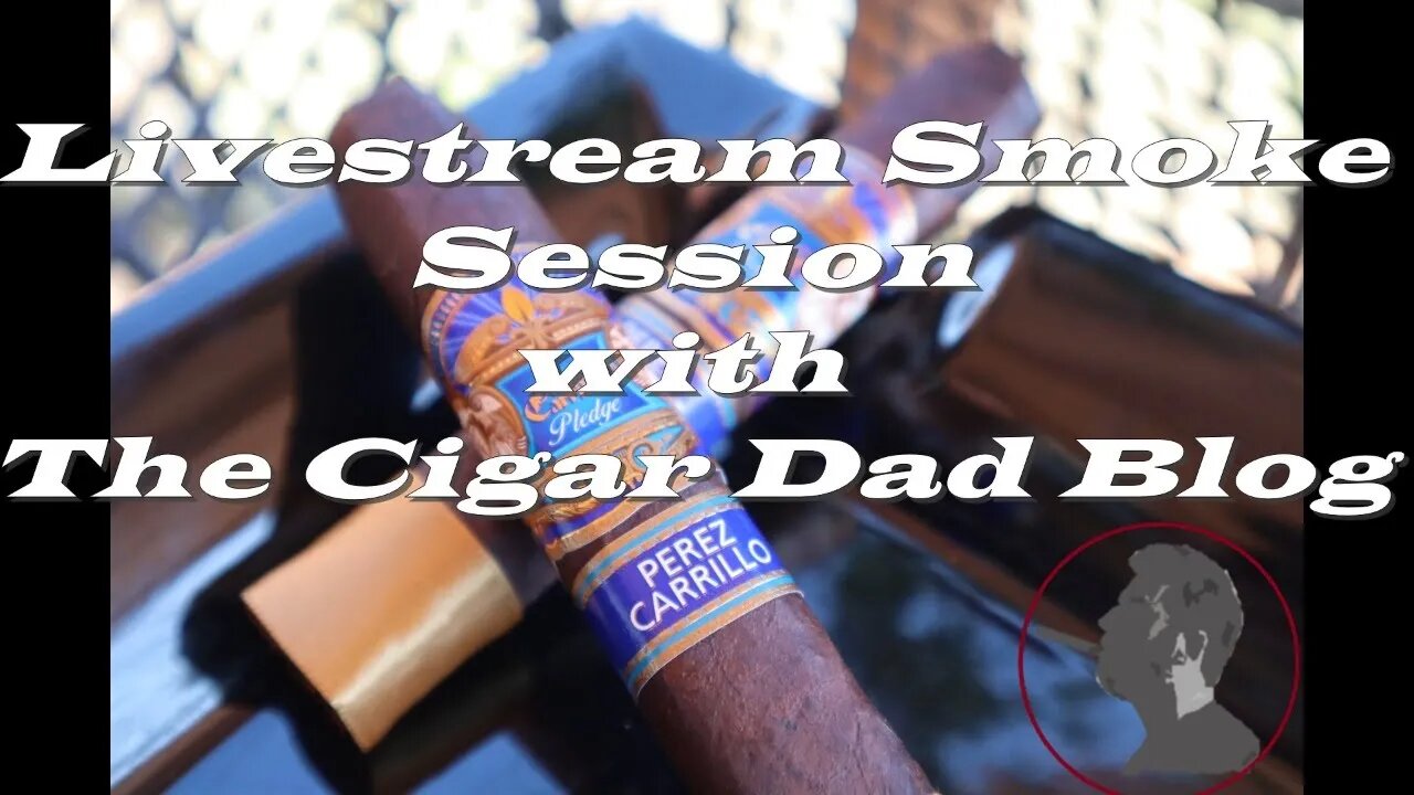 Livestream Smoke Session with The Cigar Dad Blog