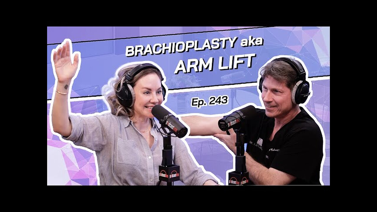 Brachioplasty aka Upper Arm Lift on The Beverly Hills Plastic Surgery Podcast with Dr. Jay Calvert