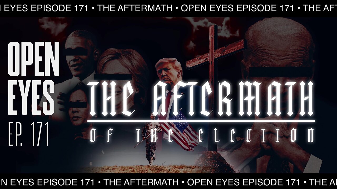 Open Eyes Ep. 171 - "The Aftermath Of The Election."