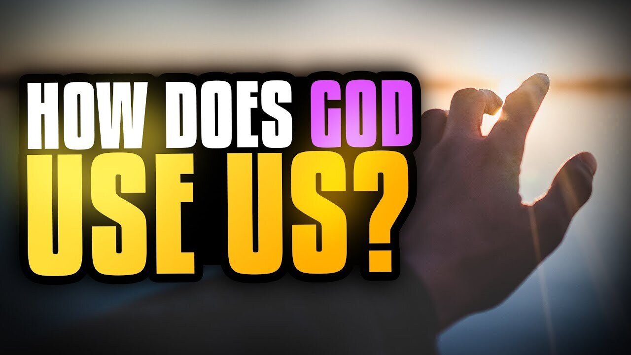 How Does God Use Us?