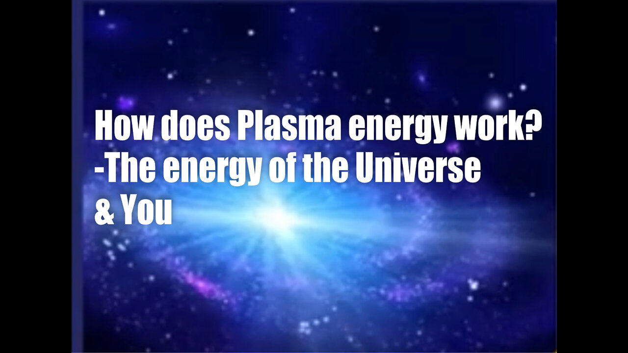 How does Plasma work? – The energy of the Universe and You!