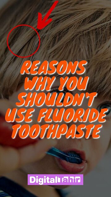 Reasons Why you shouldn't use fluoride toothpaste