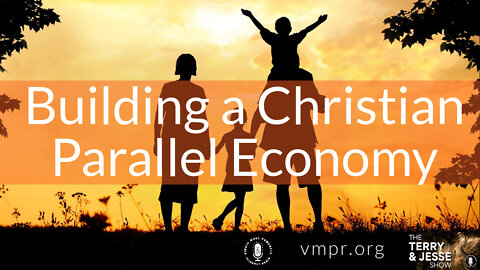 12 Jan 22, The Terry & Jesse Show: 2022: Building a Christian Parallel Economy