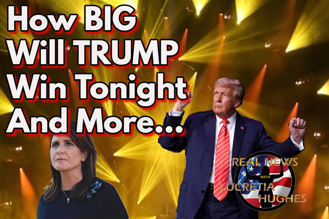 How BIG Will Trump Win Tonight And More... Real News with Lucretia Hughes