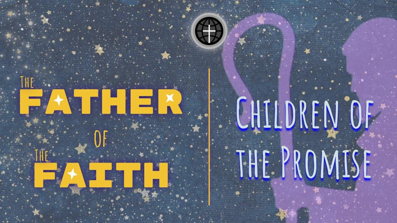 The Father of The Faith Pt. 1 | Children of the Promise