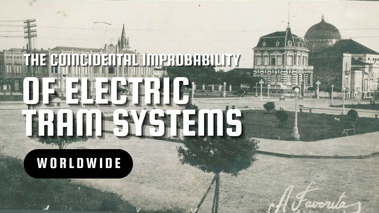 The Coincidental Improbability of Electric Tram Systems Worldwide