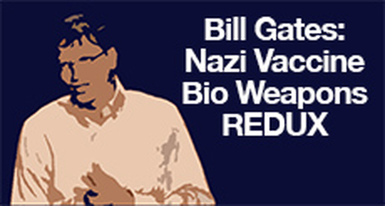 Bill Gates' Resurgence Of Nazi Era Bio Weaponry.