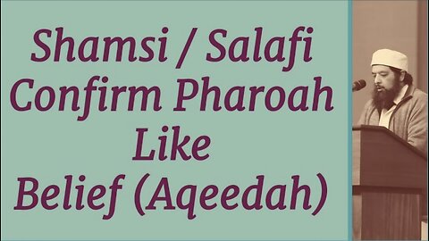 Sheikh Omar Baloch - Shamsi / Salafi Confirm Pharoah Like Belief (Aqeedah)