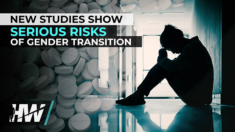 NEW STUDIES SHOW SERIOUS RISKS OF GENDER TRANSITION