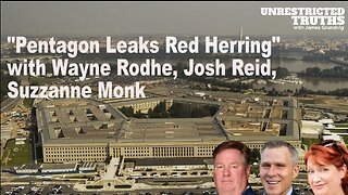 Pentagon Leaks Red Herring with Wayne Rodhe, Josh Reid, Suzzanne Monk | Unrestricted Truths Ep. 326