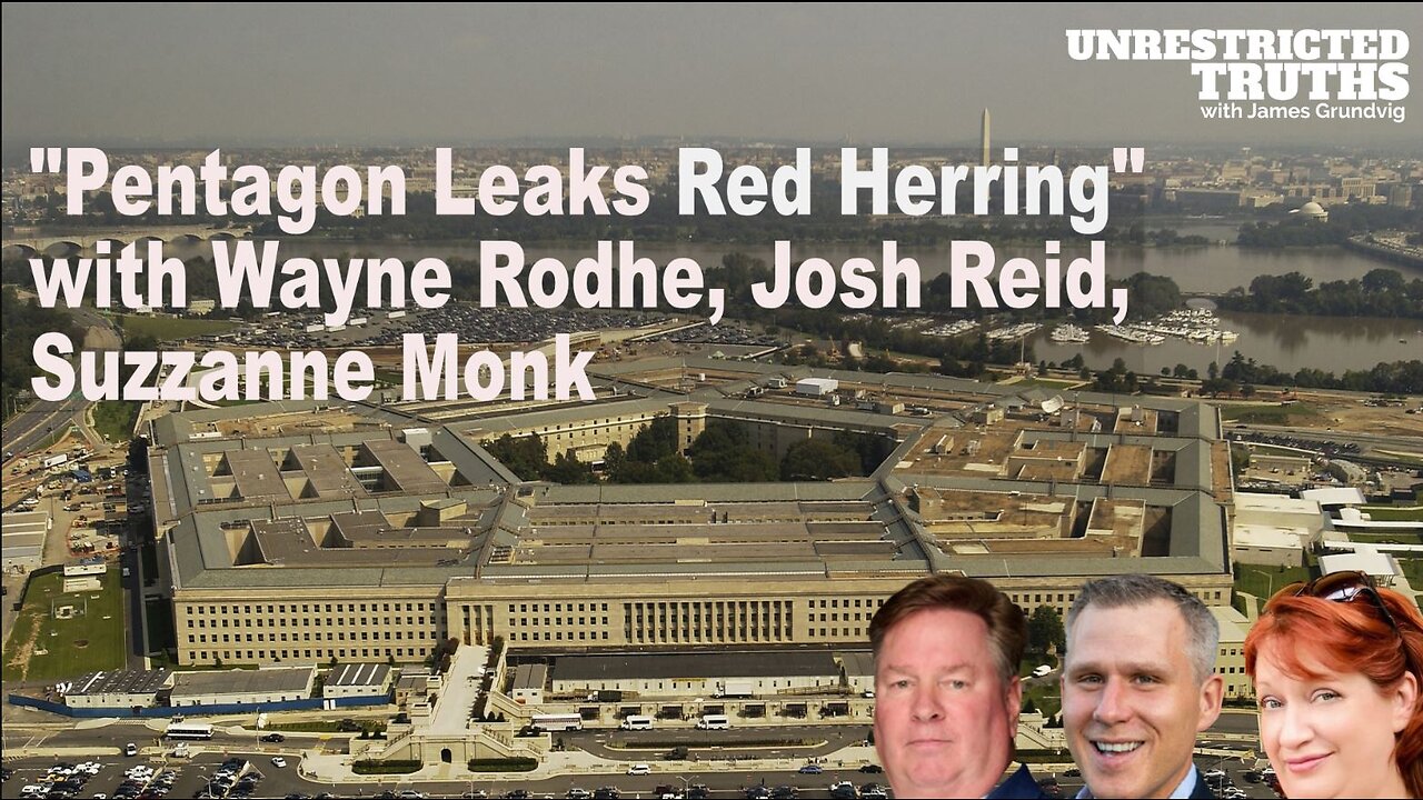 Pentagon Leaks Red Herring with Wayne Rodhe, Josh Reid, Suzzanne Monk | Unrestricted Truths Ep. 326