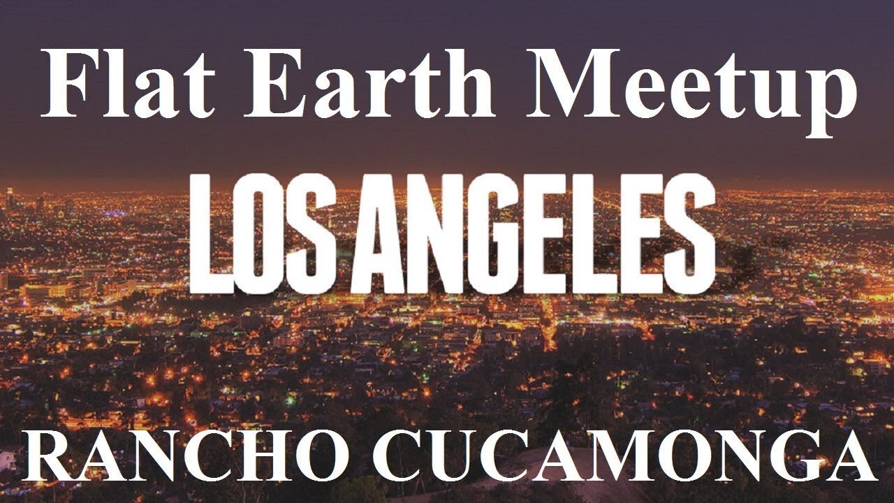 [archive] Flat Earth Meetup Los Angeles - Rancho Cucamonga - August 4, 2017 ✅