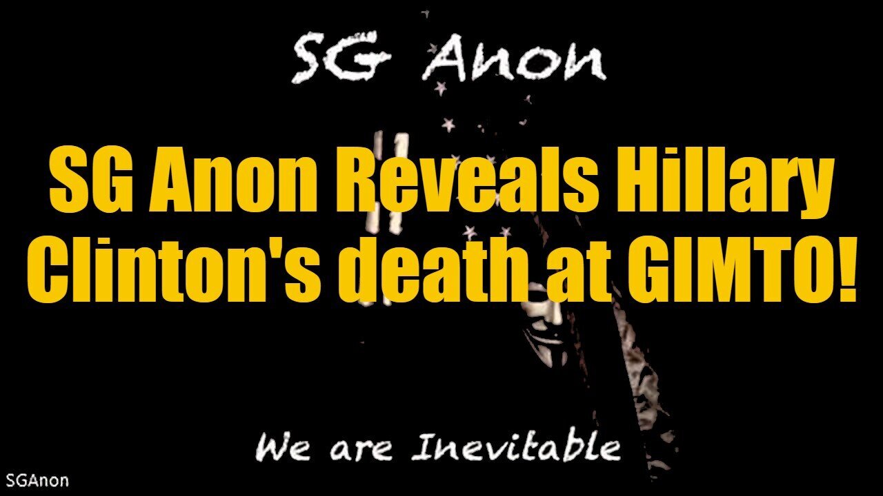 SG Anon Reveals Hillary Clinton's death at GIMTO!