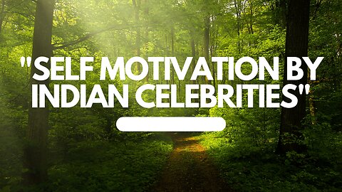 "Self motivation by Indian celebrities"