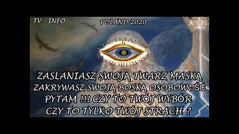 ZASŁANIASZ SWOJĄ TWARZ MASKA ZAKRYWASZ SWOJĄ OSOBOWOŚĆ - PYTAM !!! CZY TO TWÓJ WYBÓR /2020 © TV INFO