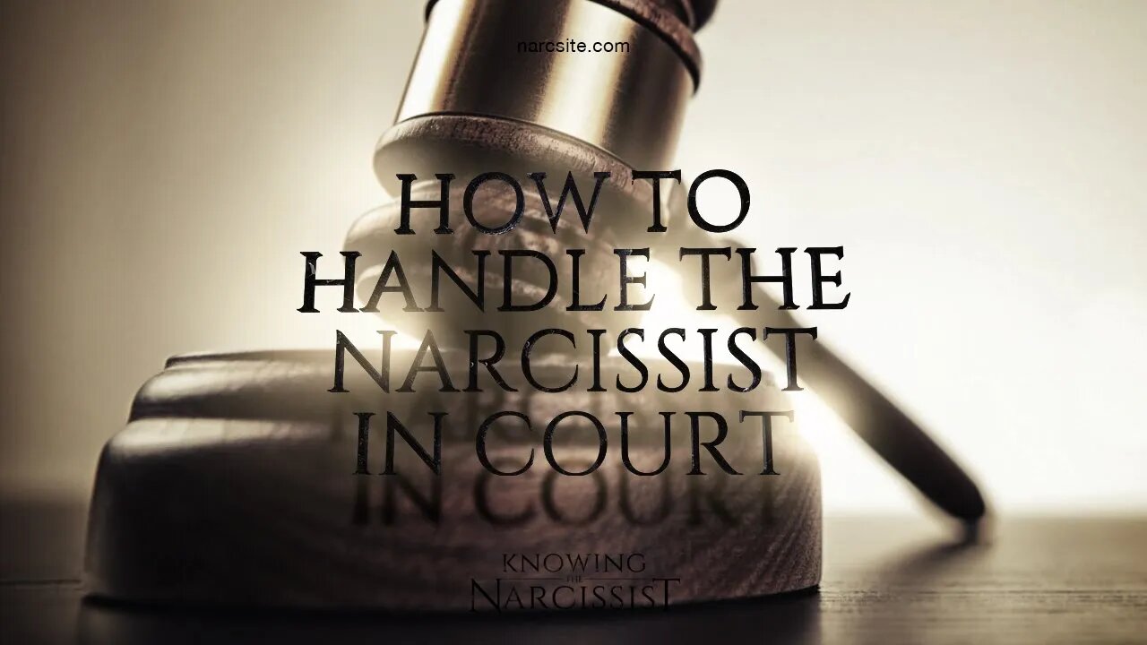How To Handle The Narcissist In Court