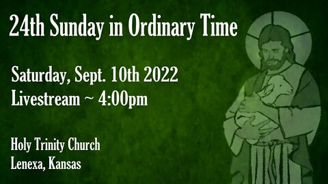 24th Sunday in Ordinary Time :: Saturday, 10th 2022 4:00pm