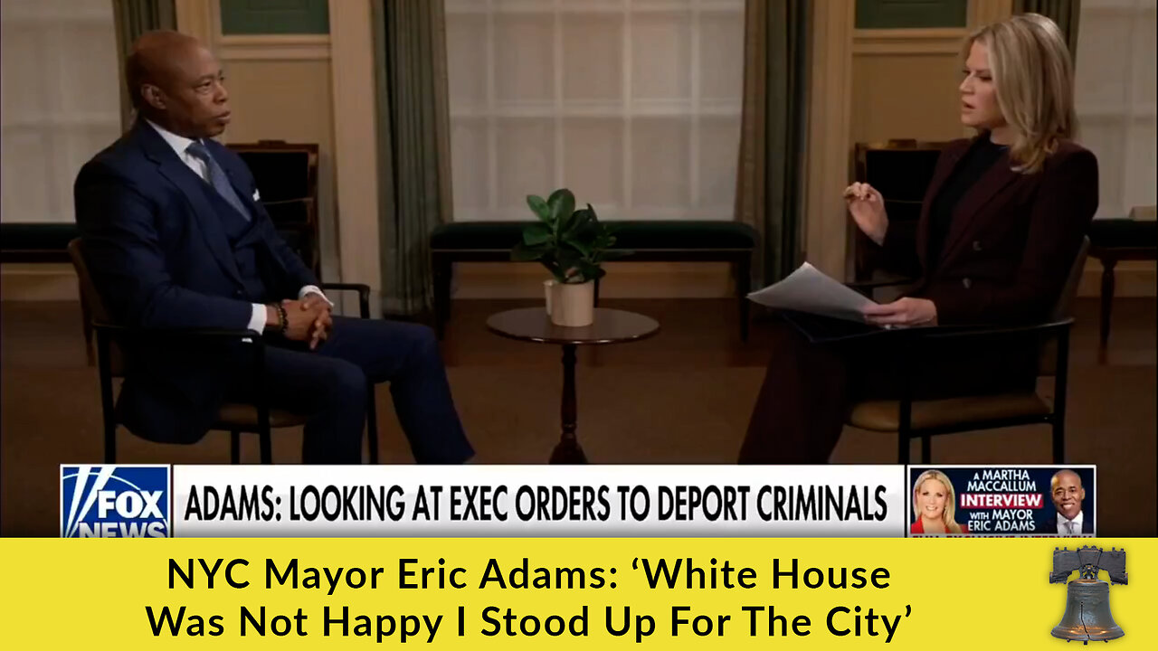 NYC Mayor Eric Adams: ‘White House Was Not Happy I Stood Up For The City’