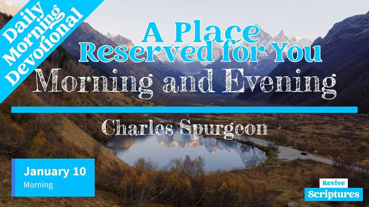 January 10 Morning Devotional | A Place Reserved for You | Morning & Evening by Charles Spurgeon