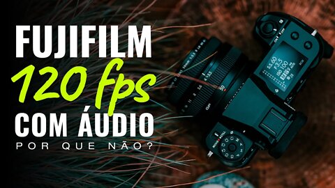 🔴 Fazendo VÍDEO EM 120 fps COM ÁUDIO [Câmeras FUJIFILM] [🎬 Cortes]