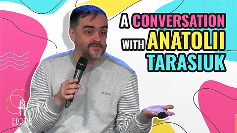 A Conversation with Anatoli Tarasiuk | Hope Community Church | Pastor Jeff Orluck