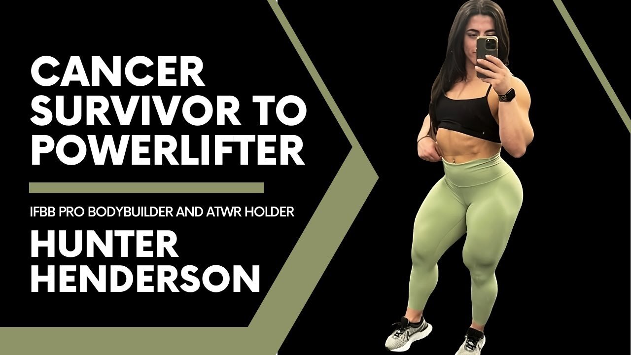 Cancer Survivor To Powerlifter: Hunter Henderson WBB, IFBB Pro Bodybuilder, and ATWR Holder