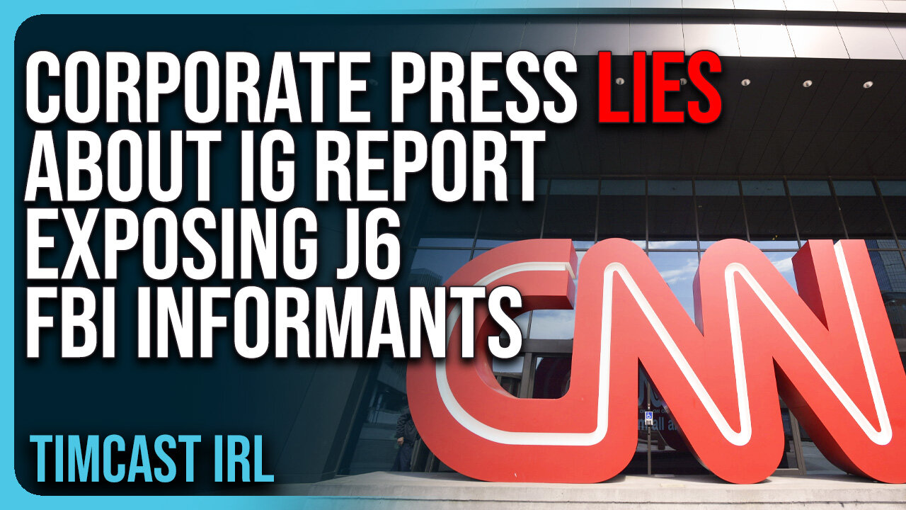 Corporate Press LIES About IG Report EXPOSING J6 FBI Informants