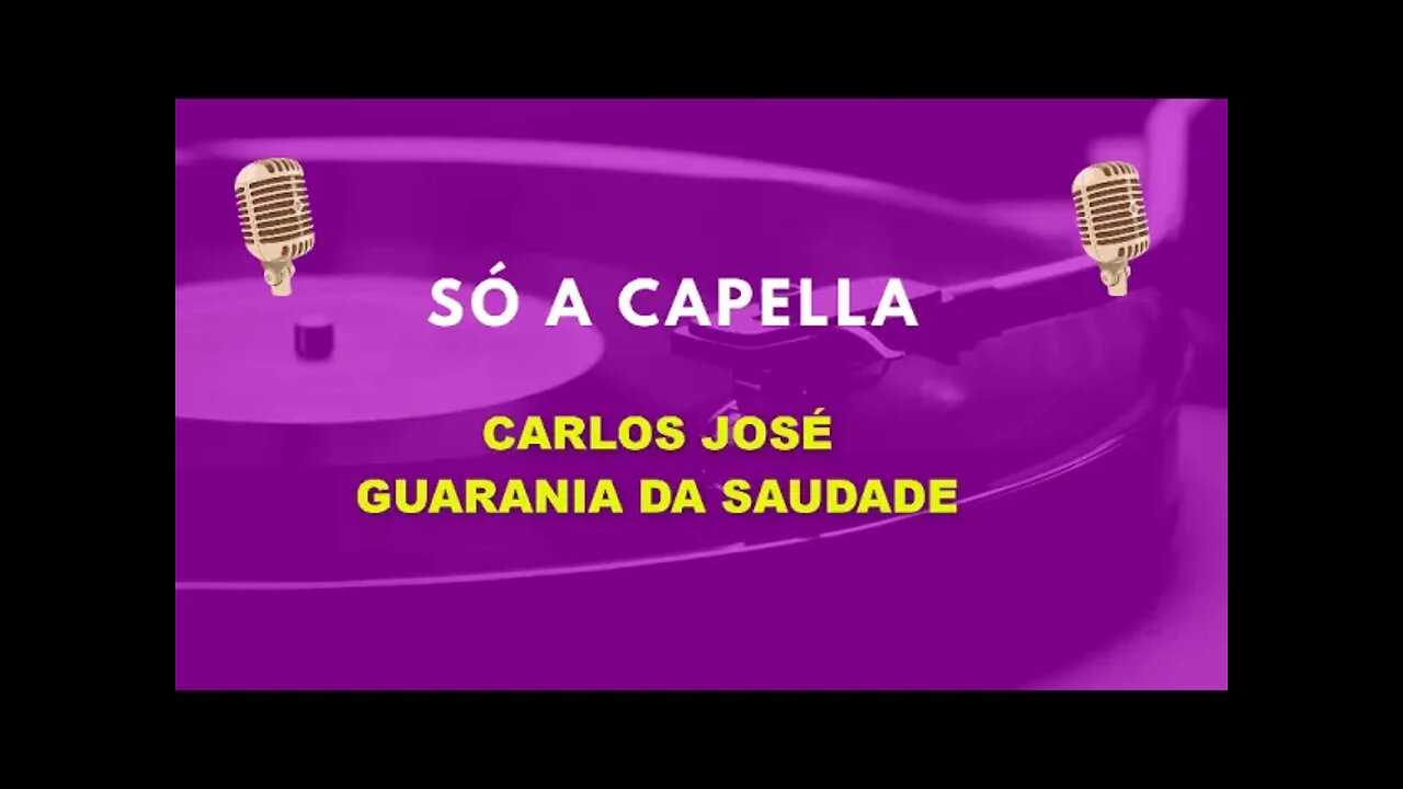 Carlos José/ Guarania da Saudade/ ACapella