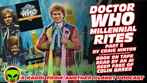 Doctor Who Millennial Rites By Craig Hinton Part 5 - Read by an AI Deep Fake of Colin Baker